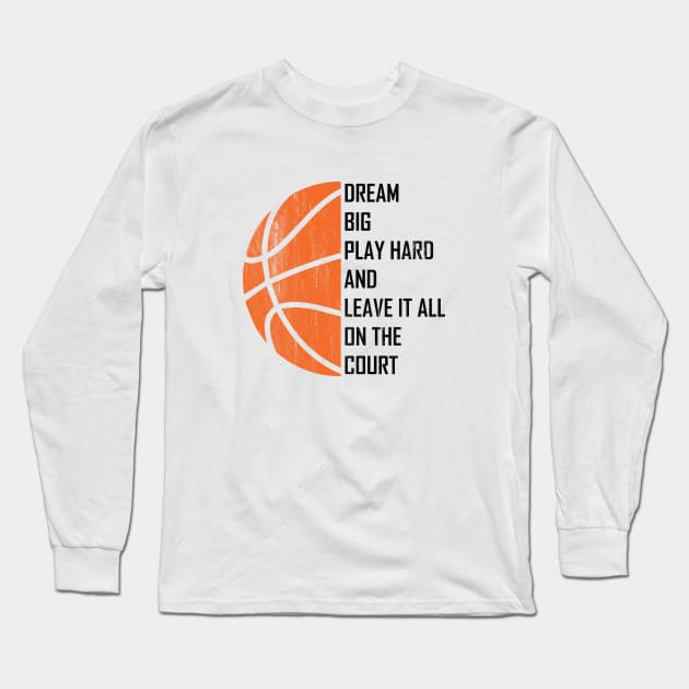 Dream Big, Play Hard And Leave It All On The Court Long Sleeve T-Shirt by TeeFusion-Hub